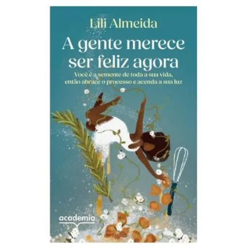 A gente merece ser feliz agora você é a semente de toda a sua vida, então abrace o processo e acenda a sua luz