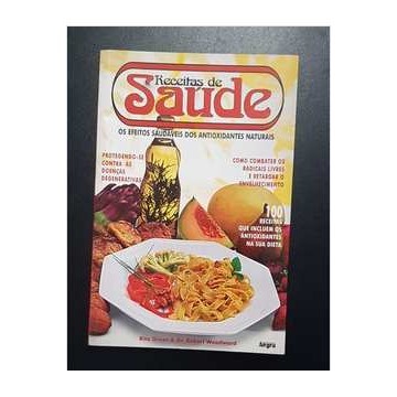 Receitas de Saúde - os Efeitos Saudáveis dos Antioxidantes Naturais de Rita Greer; Dr. Robert Woodward 5455947