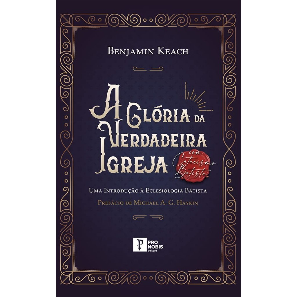 A Glória da Verdadeira Igreja | Benjamin Keach