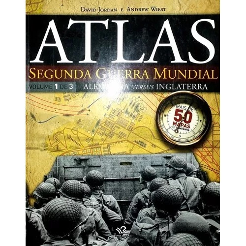 Atlas Segunda Guerra Mundial Volume 1 de 3 Alemanha Versus Inglaterra autor Jordan, David e Andrew Wiest