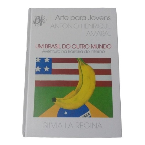 Arte Para Jovens  Um Brasil Do Outro Mundo  Aventura Na Barreira Do Inferno autor Antonio Henrique Amaral e outro