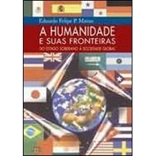 A Humanidade e suas Fronteiras - do Estado Soberano á Sociedade Global de Eduardo Felipe P. Matias 5599601