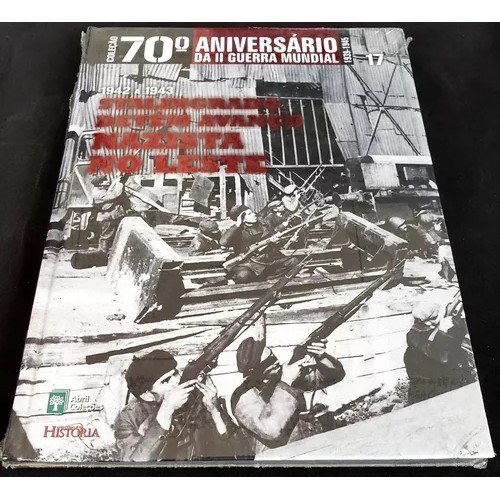 Stalingrado detém avanço nazista no leste Coleção 70º Aniversário da II Guerra Mundial 1942 a 1943 Volume 17 autor Abril Coleções