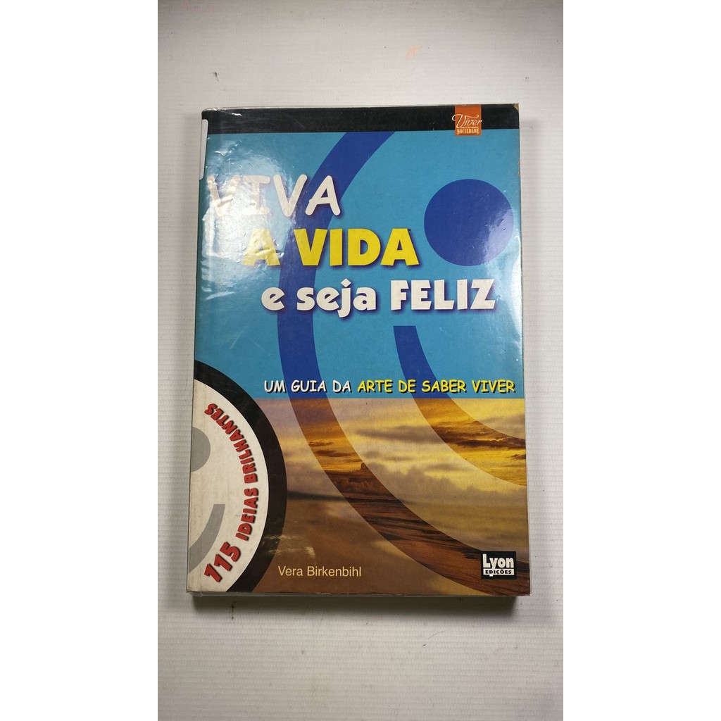 Viva a Vida e Seja Feliz um guia da arte de saber viver