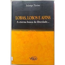 Livro Lobas, Lobos e Afins A Eterna Busca da Liberdade... de Solange Torino 6696250