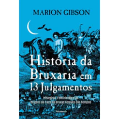 História da bruxaria em 13 julgamentos misoginia, feminicídio e as origens da caça às bruxas através dos tempos