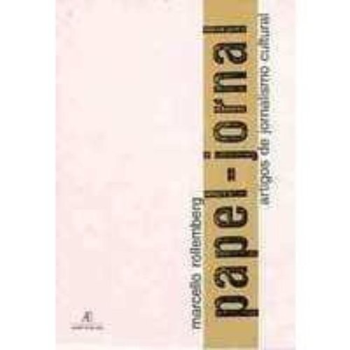 Papel-jornal: Artigos De Jornalismo Cultural de Marcello Rollemberg