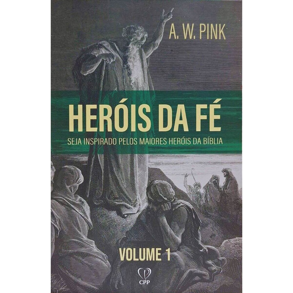 Heróis da Fé:  Seja Inspirado Pelos Maiores Heróis da Bíblia Vol. 1 Abel Enoque Noé Sara Abraão Isaque Jacó A. W. Pink em Oferta na Shopee
