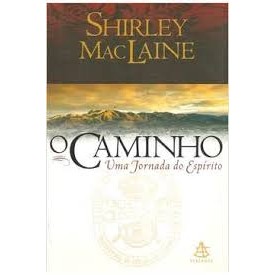 O Caminho - Uma Jornada do Espírito autor Shirley Mac Laine
