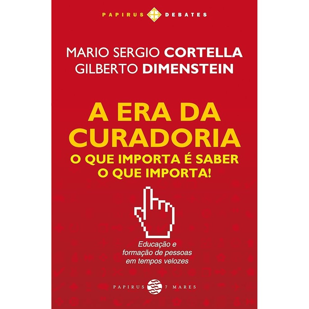 A Era da Curadoria: O que importa é saber o que importa! autor Mario Sergio Cortella; Gilberto Dimenstein