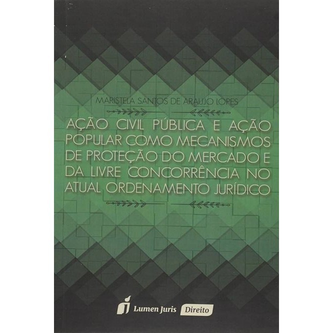 Ação civil pública e ação popular como mecanismos de proteção do mercado e da livre concorrência no atual ordenamento ju
