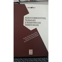 Agrocombustíveis, Trabalho e Resistências Territoriais autor Eraldo da Silva Ramos Filho e Outros