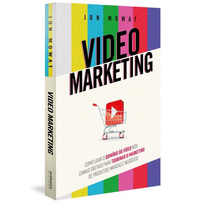 Video Marketing: como usar o vídeo nos canais digitais para turbinar o marketing de produtos, marcas e negócios
