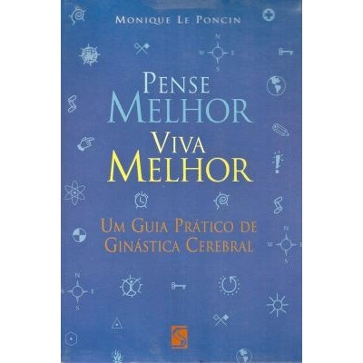 Pense Melhor. Viva Melhor - Um Guia Prático de Ginás...