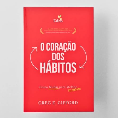 O Coração dos Hábitos | Como Mudar para Melhor de Verdade | Greg E. Gifford