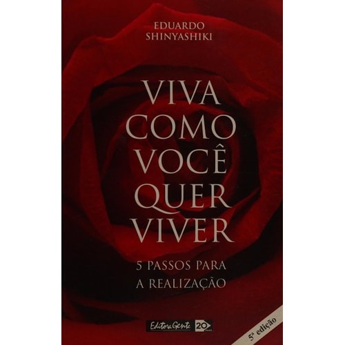 Viva Como Você Quer Viver: 5 Passos Para A Realização de Eduardo Shinyashiki 7430713