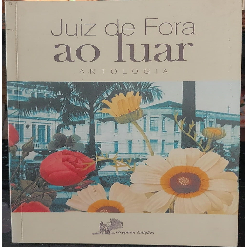 Juiz de Fora ao Luar - Antologia Volume 4 autor Escritores de Juiz de Fora e Região