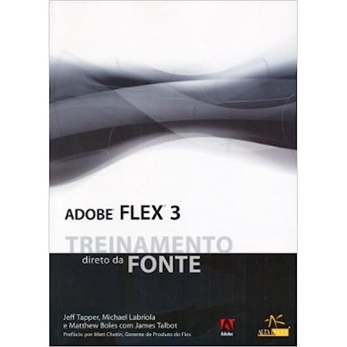 Adobe Flex 3  Treinamento Direto Da Fonte autor Jeff Tapper