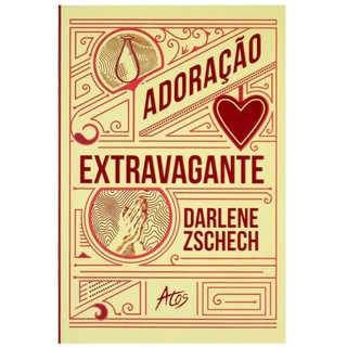 Livro Adoração Extravagante - Darlene Zschech	