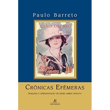 Crônica Efêmeras - João do Rio na Revista da Semana autor Paulo Barreto