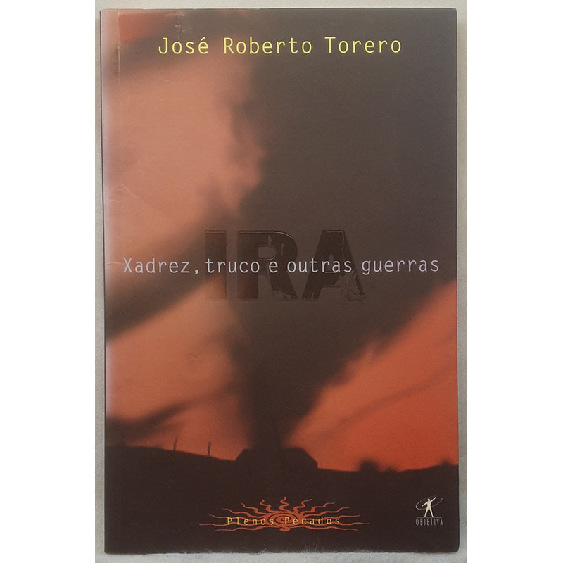 Livro Xadrez, Truco e Outras Guerras - Plenos Pecados Ira - José Roberto Torero - Editora Objetiva