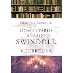 Comentário Bíblico Swindoll | Hebreus | Charles R. Swindoll
