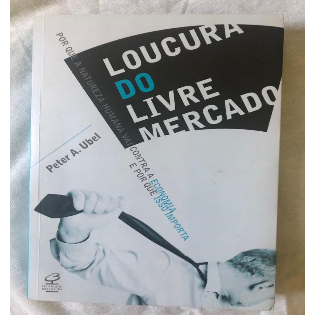 A loucura do livre mercado autor Peter A. Ubel