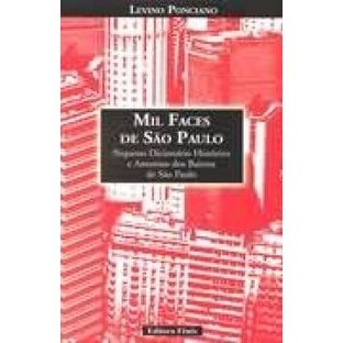 Mil faces de São Paulo: pequeno dicionário histórico e amoroso dos bairros de São Paulo autor Levino Ponciano