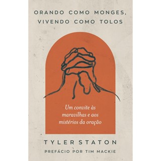 Orando como Monges, Vivendo como Tolos | Tyler Staton em Oferta na Shopee