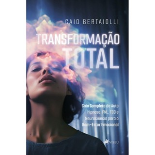 Transformação Total:Guia Completo de Auto Hipnose, PNL, TCC e Neurociência para o Bem-Estar Emocional em Oferta na Shopee