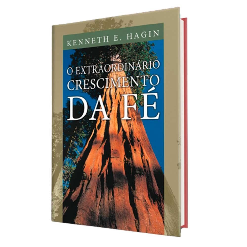 O Extraordinário Crescimento da Fé | Kenneth E. Hagin