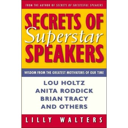 Secrets Of Superstar Speakers: Wisdom From The Greatest Motivators Of Our Time de Lilly Walters 6736679