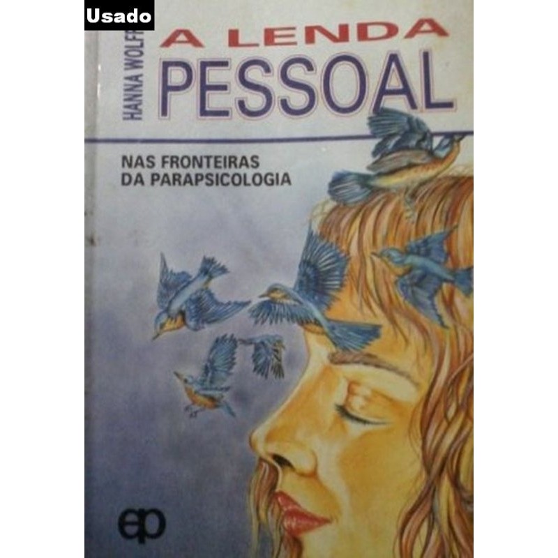 Hanna Wolff - A Lenda Pessoal - nas Fronteiras da Parapsicologia