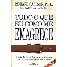 TUDO O QUE EU COMO ME EMAGRECE [Paperback] Richard Carlson E Barbara Carlson and Henrique A. R. Monteiro e Ieda Moriya