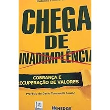 Chega De Inadimplência. Cobrança E Recuperação De Valores Bruno César G. da Silva