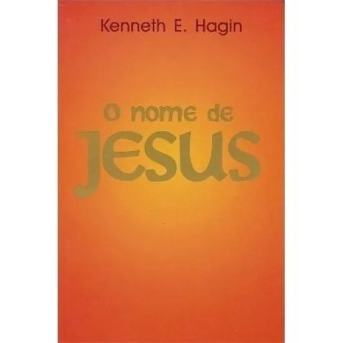 O Nome De Jesus | Kenneth E. Hagin