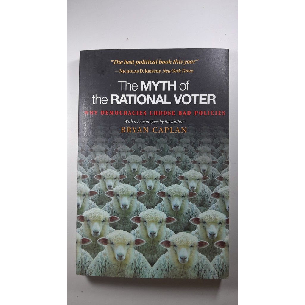 The Myth of the Rational Voter Why Democracies Choose Bad Policies Why Democracies Choose Bad Policies