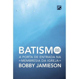 Batismo: A Porta de Entrada na Membresia da Igreja | Bobby Jamieson em Oferta na Shopee