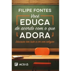 Você Educa de Acordo com o que Adora | Educação Tem tudo a ver Com Religião! | Filipe Fontes