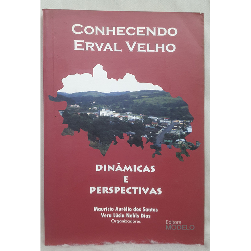 Livro Conhecendo Erval Velho - Maurício Aurélio dos Santos Vera Lúcia Nehls Dias - Editora Modelo
