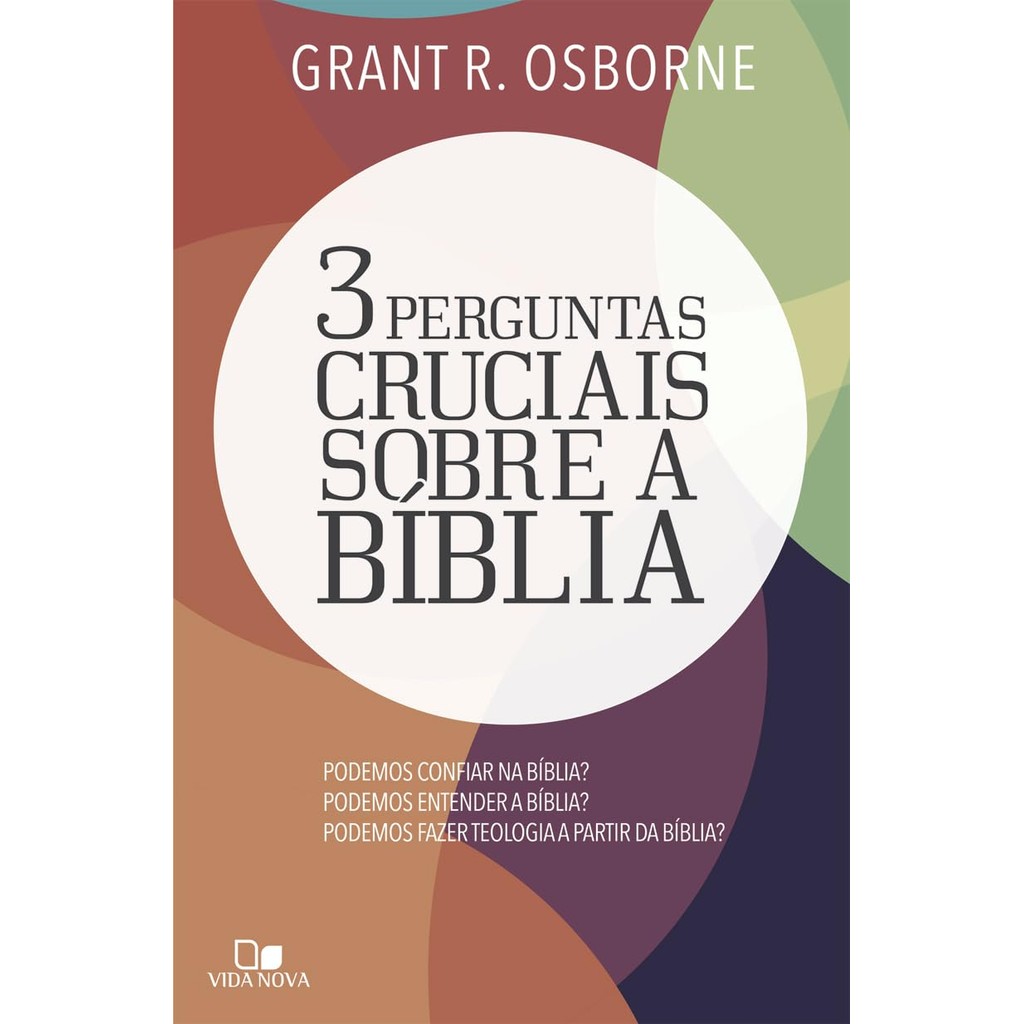 Três Perguntas Cruciais Sobre a Bíblia | Grant R. Osborne