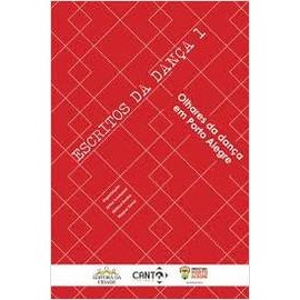 Escritos da Dança 1 - Olhares Em Porto Alegre autor Airton Tomazzoni / Monica Dantas / Wagner (org)