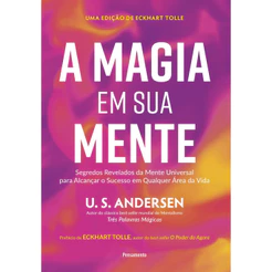 A MAGIA EM SUA MENTE: SEGREDOS REVELADOS DA MENTE UNIVERSAL PARA ALCANÇAR O SUCESSO EM QUALQUER ÁREA DA VIDA