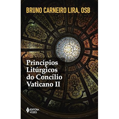 Princípios Litúrgicos do Concílio Vaticano ii- Bruno Carneiro Lira