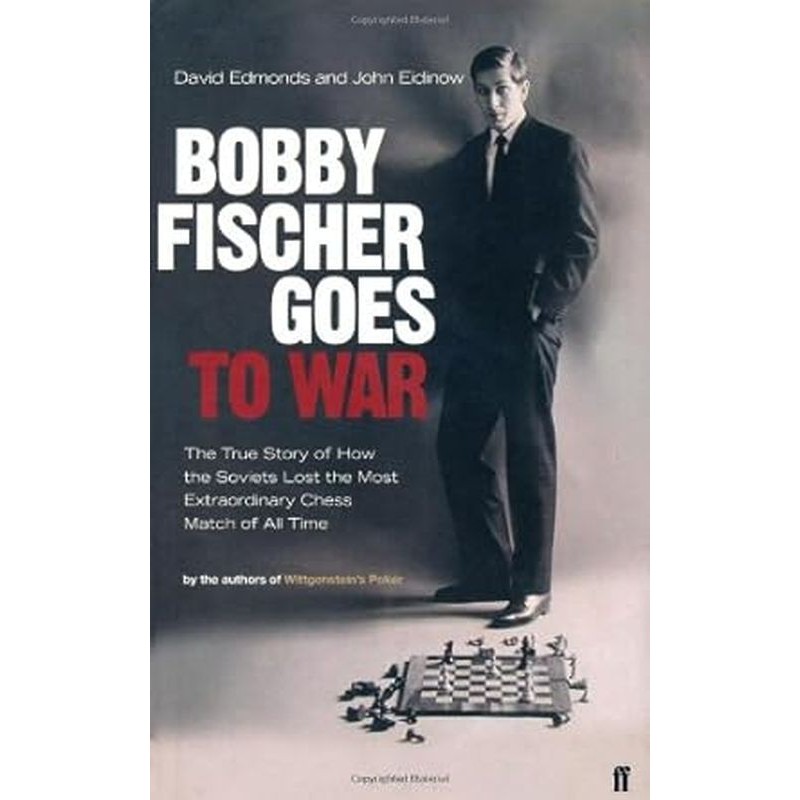 David Edmonds / John Eidinow - Bobby Fischer Goes To War: The True Story Of How The Soviets Lost ...
