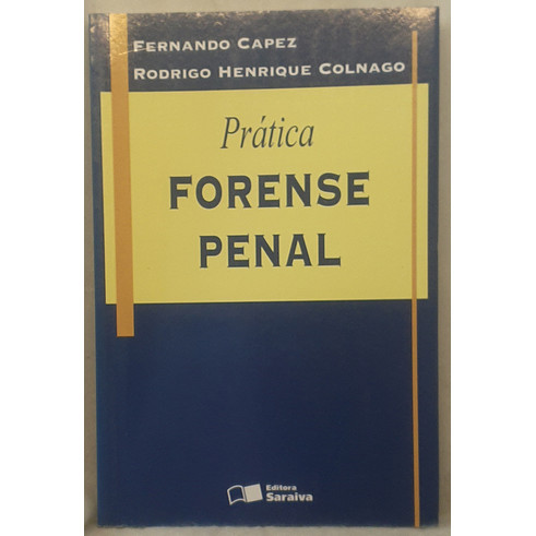 Livro Prática Forense Penal - Fernando Capez ; Rodrigo Henrique Colnago - Editora Saraiva