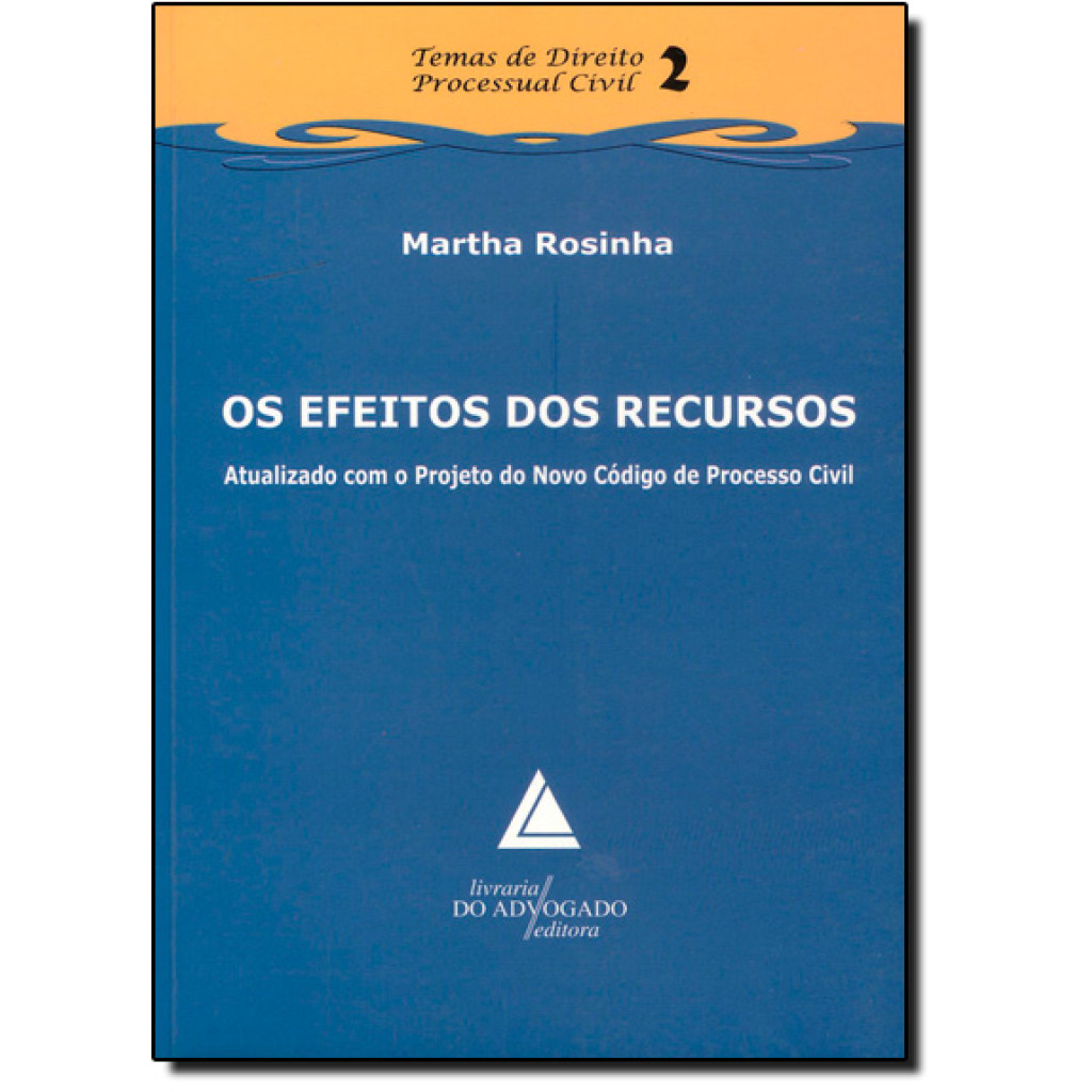 Efeitos Dos Recursos - Vol.2 - Coleção Temas De Direito Processual Civil, Os