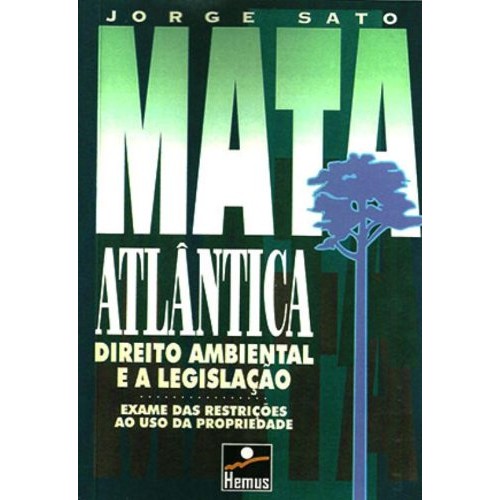 Livro: Mata Atlântica - Direito Ambiental e A Legislação Autor: Jorge Sato (Novo, Lacrado)