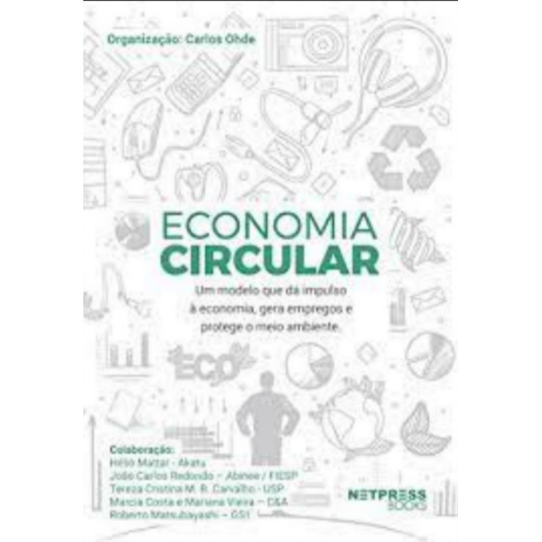 Economia circular / um modelo da dá impulso á economia, gera empregos e protege o meio ambiente autor carlos ohde organi