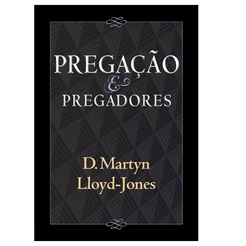 Pregação e Pregadores | David Martyn Lloyd Jones
